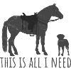 This is all I need - Western horse and dog