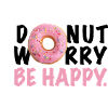 DONUT WORRY BE HAPPY