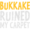 Bukkake Has Ruined My Carpet!