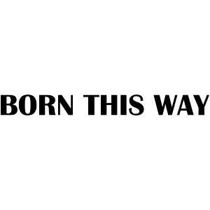 Born this way