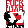Fuck War. Let Us Party!