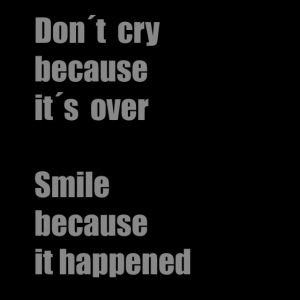 Don´t cry because t´s over