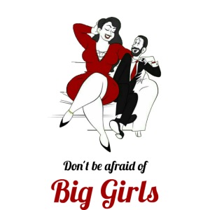 'DO NOT BE AFRAID OR BIG GIRLS' '