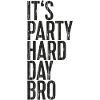 It's Party Hard Day Bro