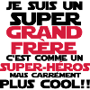 c'est comme un super-héros(grand frère)nouveau