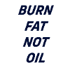BURN FAT NOT OIL
