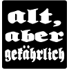 alt aber gefaehrlich