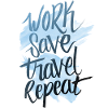 Work Save Travel Repeat
