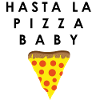 Hasta La Pizza Baby