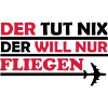 der will nur fliegen