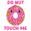 DONUT TOUCH ME!
