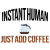 Instant human add coffee