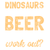 Dinosaurs had no beer