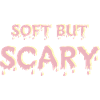 Soft But Scary