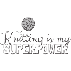Knitting Is My Superpower