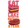 Eat Cake not Steak