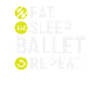 Eat, sleep, ballet, repeat - gift