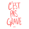 C'est pas grave...