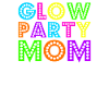 Glow Party Mom