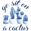 go sit on a cactus