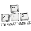 W A S D it's what MOVES me