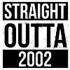 Straight outta 2002