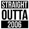 Straight Outta 2006