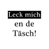 Lick me en de Täsch!