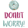 Donut worry - funny saying