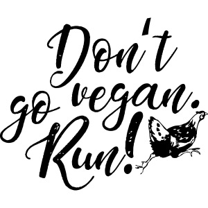 Don't go vegan. Run!