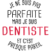 Pas parfaite mais dentiste