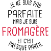 Pas parfaite mais fromagère