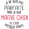 Pas parfaite mais maitre chien