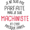 Pas parfaite mais machiniste