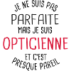 Pas parfaite mais opticienne