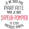 Pas parfaite mais sapeur pompier