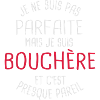 Pas parfaite mais bouchère