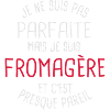 Pas parfaite mais fromagère