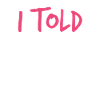 I Told You So