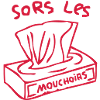 sors les mouchoirs
