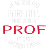 Pas parfaite mais prof