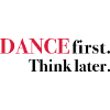 DANCE first. Think later.