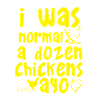I was normal