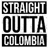 Straight Outta Colombia!