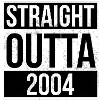 Straight Outta 2004