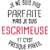 Pas parfaite mais escrimeuse