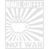 Make coffee not war