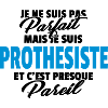 Pas parfait mais prothesiste