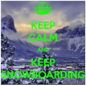 Keep Calm and Keep Snowboarding