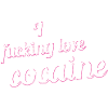 I fucking love cocaine